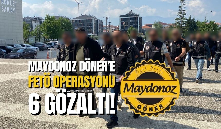 Maydonoz Döner’e FETÖ operasyonu: 6 gözaltı!