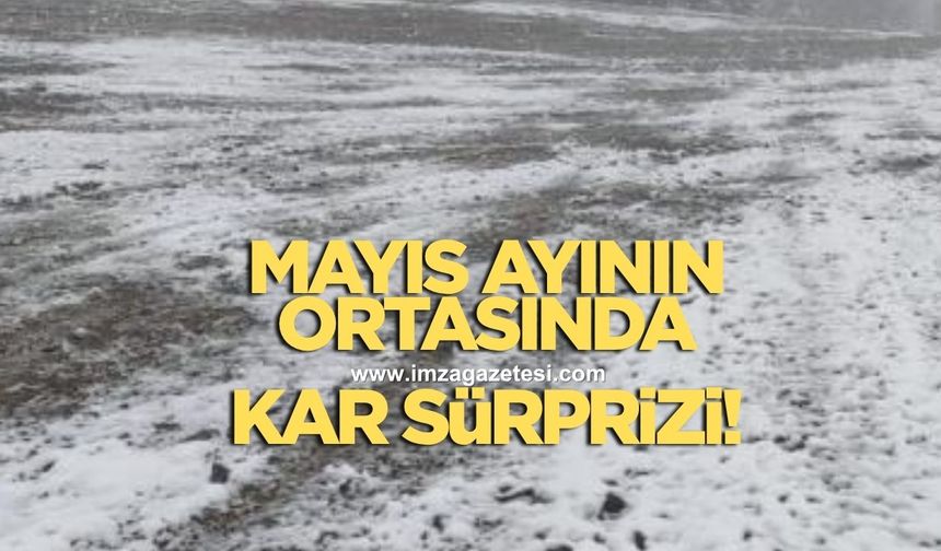 Mayıs ayının ortasında kar yağdı