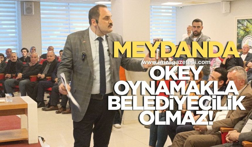 MEYDANDA OKEY OYNAMAKLA BELEDİYECİLİK OLMAZ!