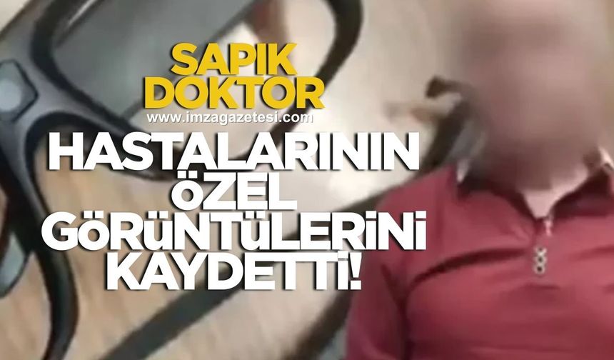 Sapık doktor hastalarının özel görüntülerini kaydetti