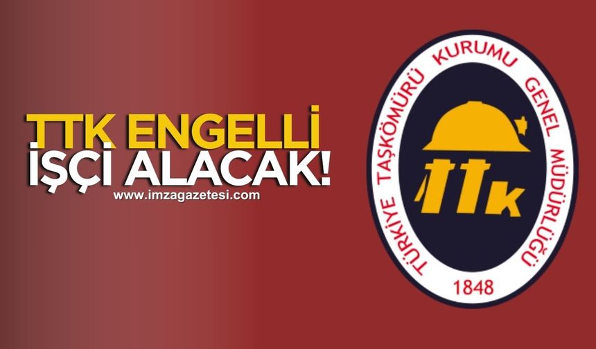 TTK’nın engelli işçi alımı yarın ilana çıkacak!