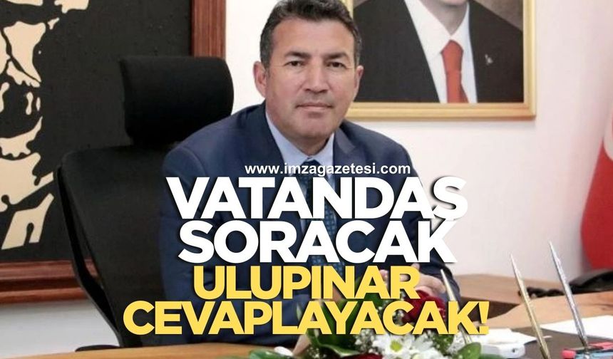 Vatandaş soracak Özcan Ulupınar cevaplayacak