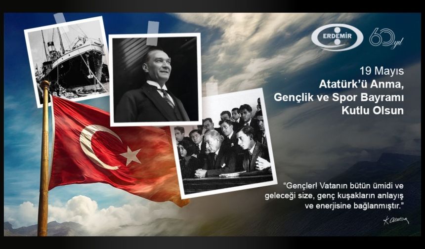 Erdemir'in 19 Mayıs Atatürk'ü Anma Gençlik ve Spor Bayramı mesajı...
