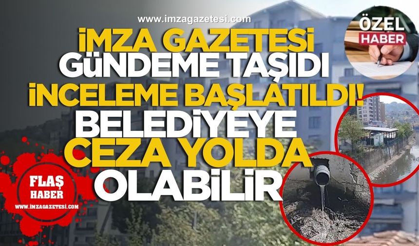 İmza Gazetesi Gündeme Taşıdı İnceleme Başlatıldı, Kozlu Belediyesine Ceza Yolda Olabilir!