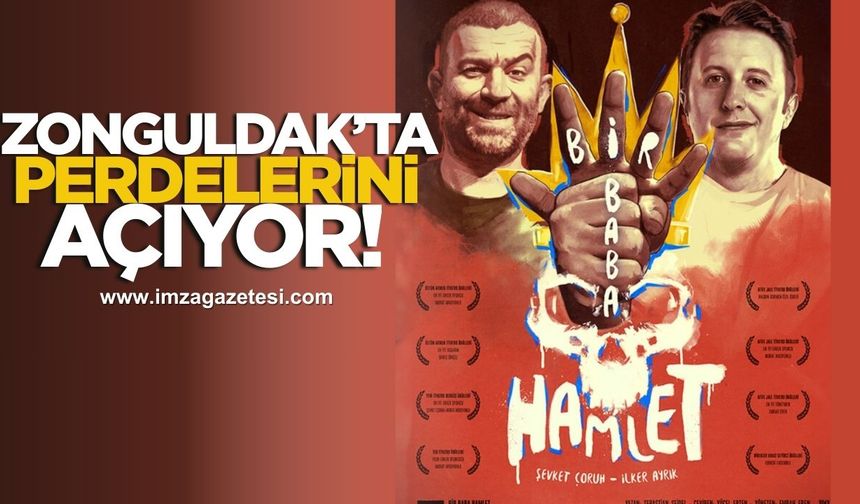 "Bir Baba Hamlet" Zonguldak’ta Perdelerini Açıyor! Şevket Çoruh ve İlker Ayrık’tan Tiyatro Şöleni...