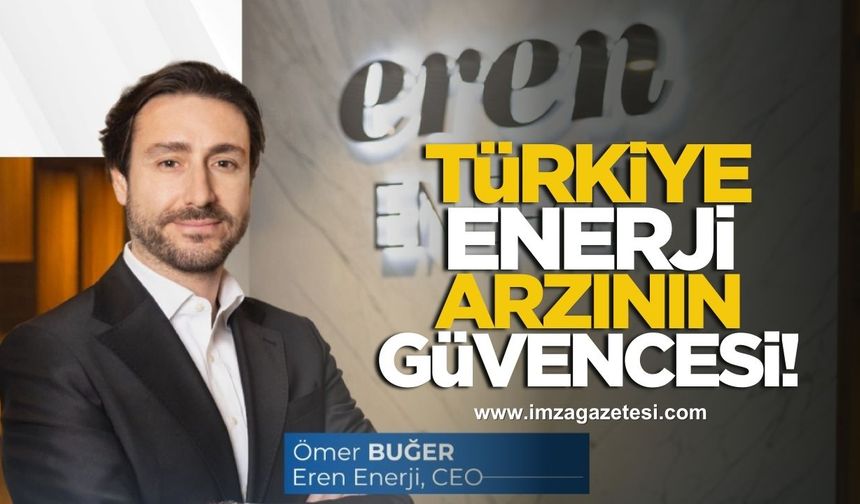 Türkiye enerji arzının güvencesi! Eren Enerji CEO'su Ömer Buğer'den çarpıcı açıklamalar...