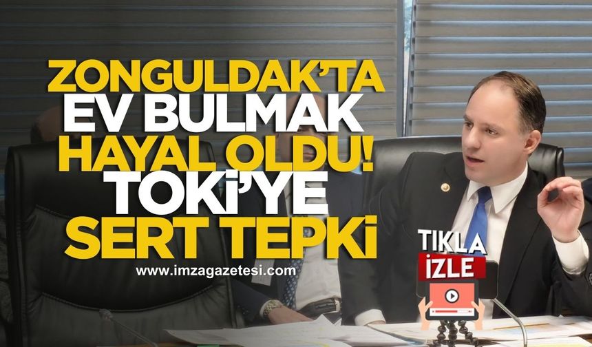 Zonguldak’ta Ev Bulmak Hayal Oldu! CHP’li Yavuzyılmaz’dan TOKİ’ye Sert Tepki!