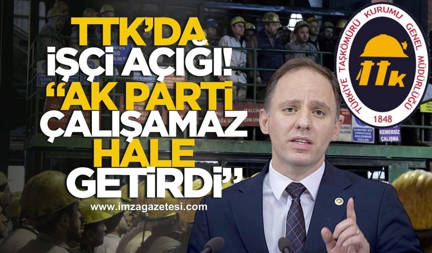 TTK’da İşçi Açığı! CHP Zonguldak Milletvekili Yavuzyılmaz, "AK Parti TTK’yı Çalışamaz Hale Getirdi"