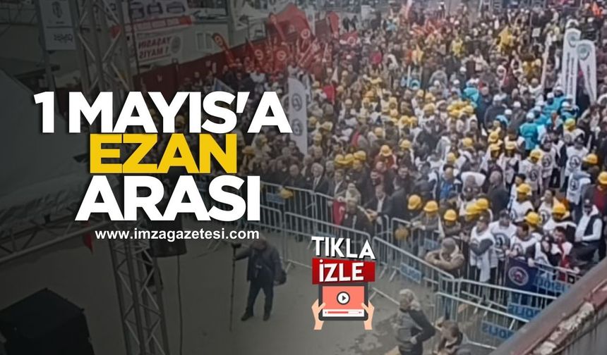 Zonguldak'ta 1 Mayıs İşçi Bayramı kutlamalarına ezan arası...