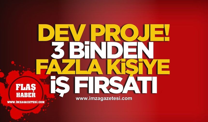30 Fabrikalık Dev Proje! 3 Binden Fazla Kişiye İş İmkanı!