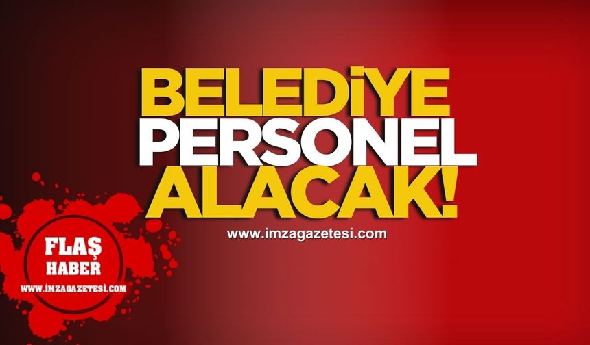 Belediye Memur ve İtfaiye Eri Alacak!