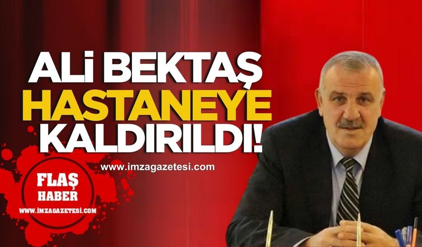 Kozlu’nun Eski Belediye Başkanı Ali Bektaş Hastaneye Kaldırıldı!