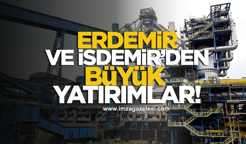 Erdemir ve İsdemir’den Dev Yatırımlar!