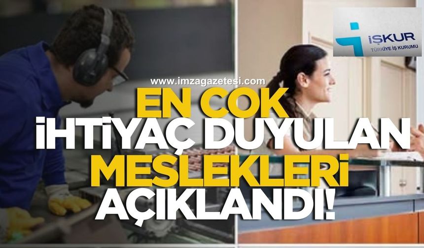 İŞKUR En Çok İhtiyaç Duyulan Meslekleri Açıkladı! İstihdam Artıyor, Eleman Açığı Büyüyor