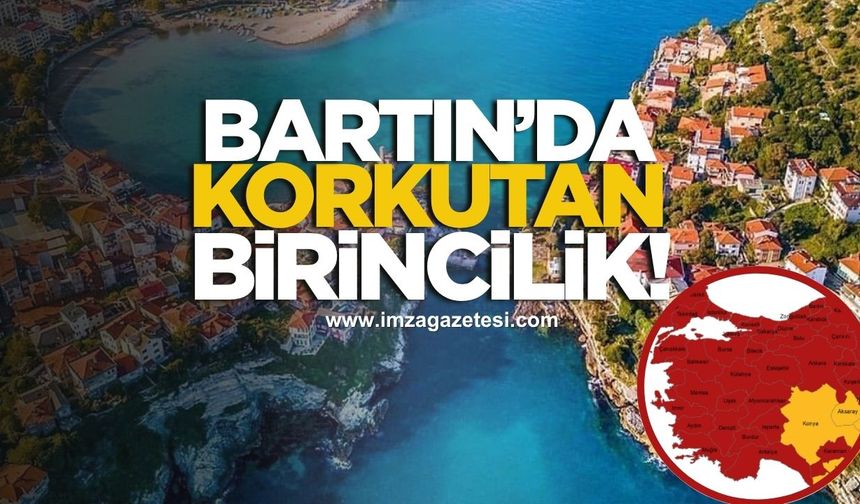 Bartın'ın korkutan birinciliği!