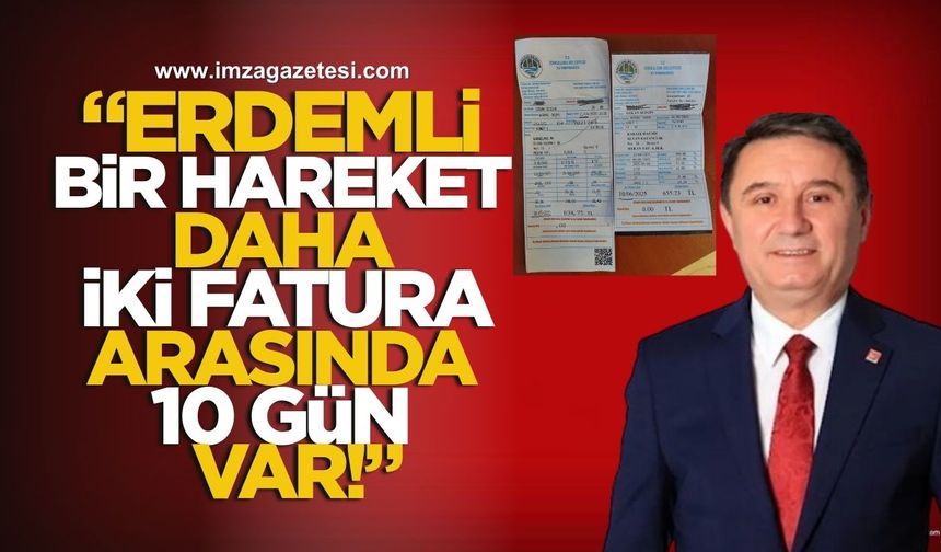 “Erdemli Bir Hareket Daha! İki Fatura Arasında 10 Gün Var!”