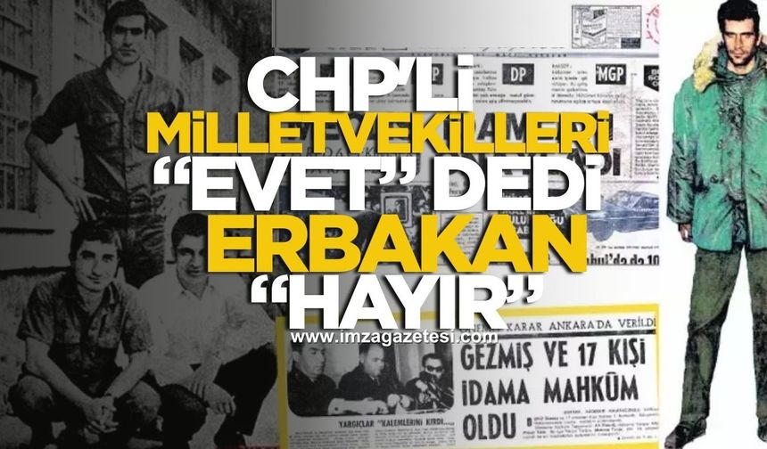 CHP'li 47 Milletvekili, Deniz Gezmiş'in İdamına "Evet" Derken, Erbakan İse Hayır Demişti!