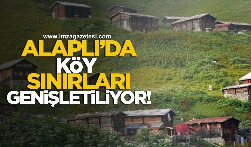 Alaplı'da Köy Sınırları Genişletiliyor!