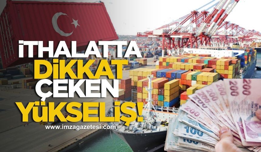 İthalatta Dikkat Çeken Yükseliş!