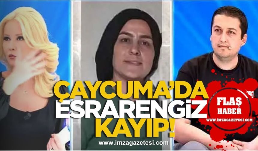 Çaycuma’da esrarengiz kayıp! Selma Sığır 1 Mayıs’tan beri yok!