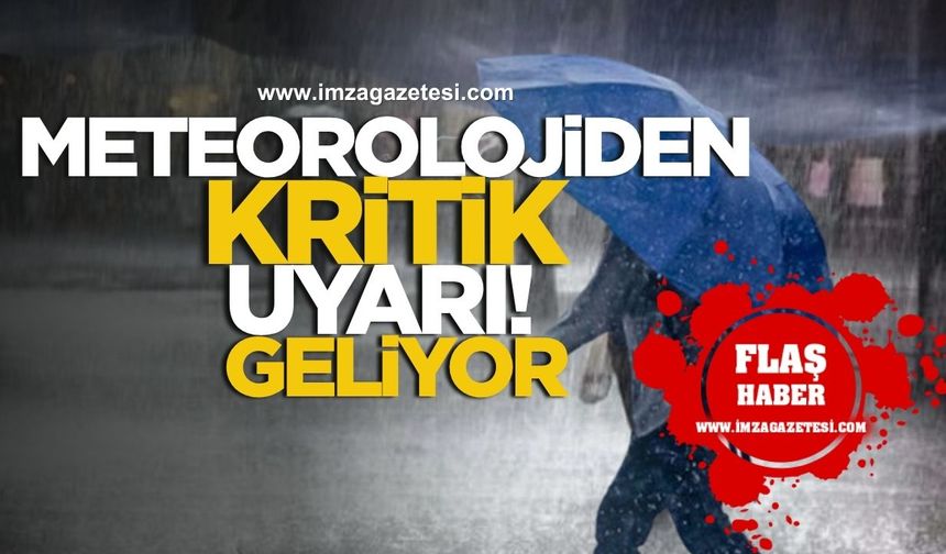 Meteorolojiden kritik uyarı! Geliyor!