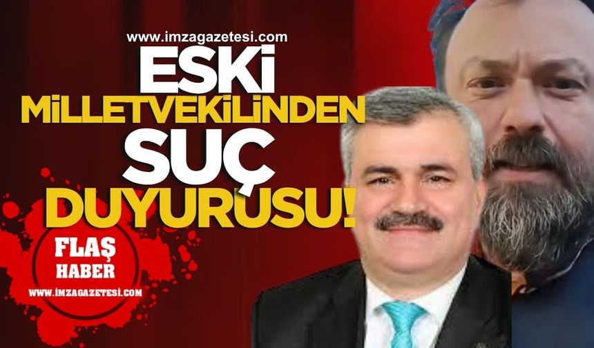 Zonguldak'ta eski milletvekilinden suç duyurusu!