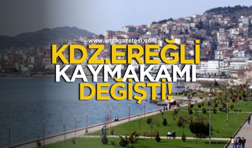 Kdz.Ereğli Kaymakamı Değişti! İşte Yeni İsim...