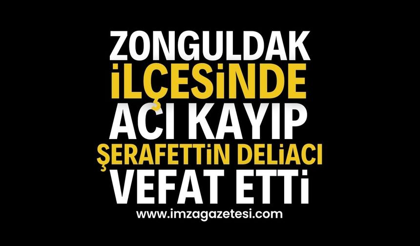 Zonguldak'ın İlçesinde Acı Kayıp: Şerafettin Deliacı Vefat Etti