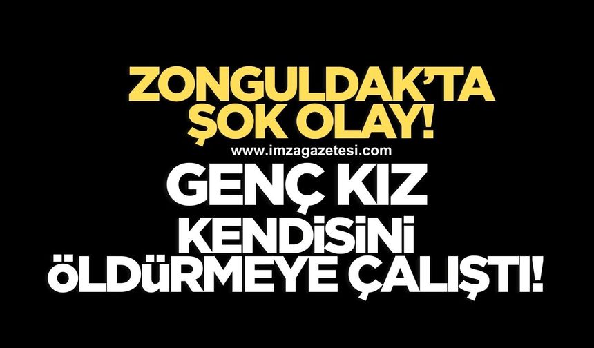 Zonguldak'ta şok olay! Genç kız canına kıymaya çalıştı