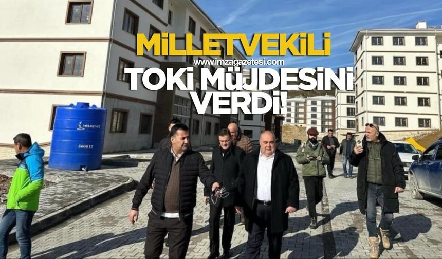 AK Parti Milletvekili TOKİ müjdesini verdi