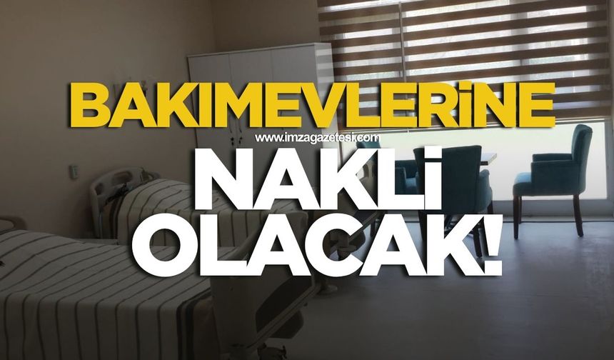 Bakımevlerine nakli olacak!