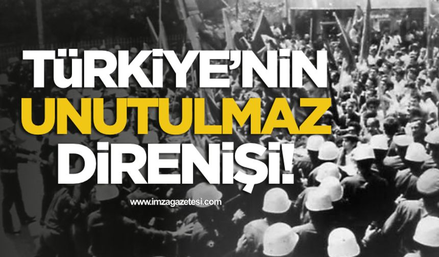 Türkiye’nin unutulmaz direnişi!