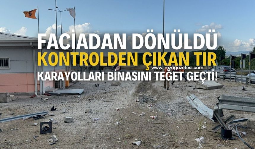Faciadan Dönüldü: Kontrolden Çıkan Tır Karayolları Binasını Teğet Geçti!