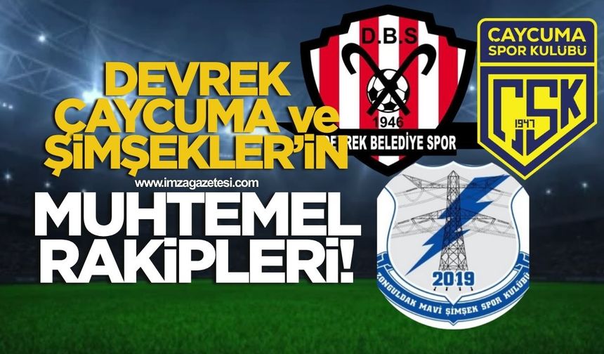 İşte Devrek Belediyespor Çaycumaspor ve Mavi Şimşeklerspor’un muhtemel rakipleri