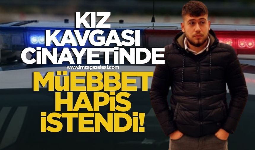 Kız kavgası cinayetinde müebbet hapis talebi