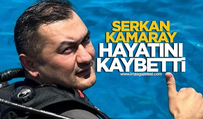 Serkan Kamaray hayatını kaybetti