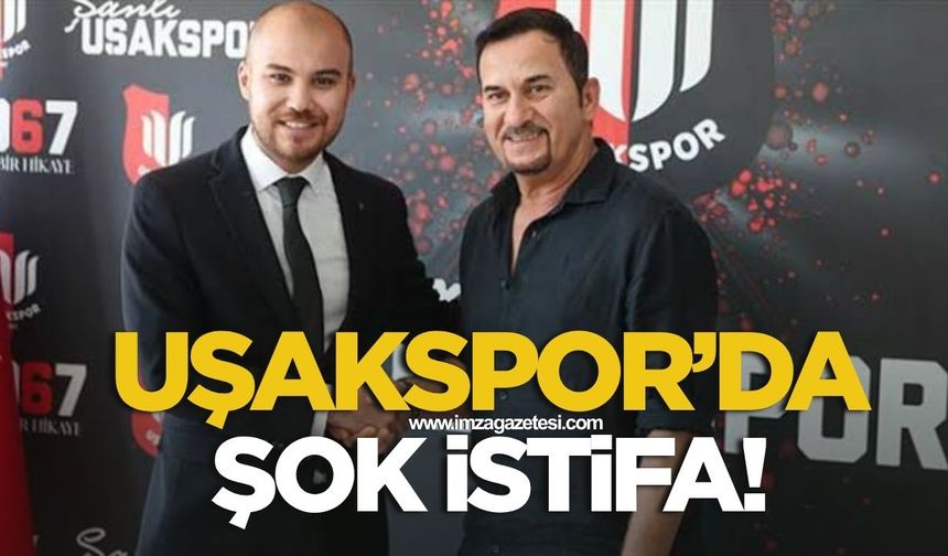 Uşakspor’da şok istifa