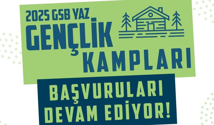 GSB yaz gençlik kampları başvuruları devam ediyor... Son gün 13 temmuz 2025!