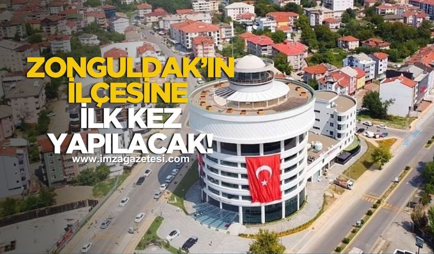 Zonguldak'ın ilçesine ilk kez yapılacak!