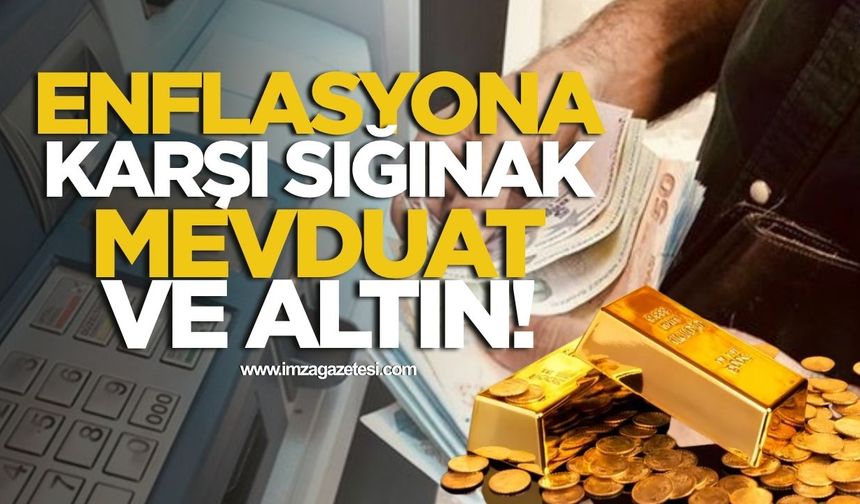 Enflasyona karşı sığınak mevduat ve altın!