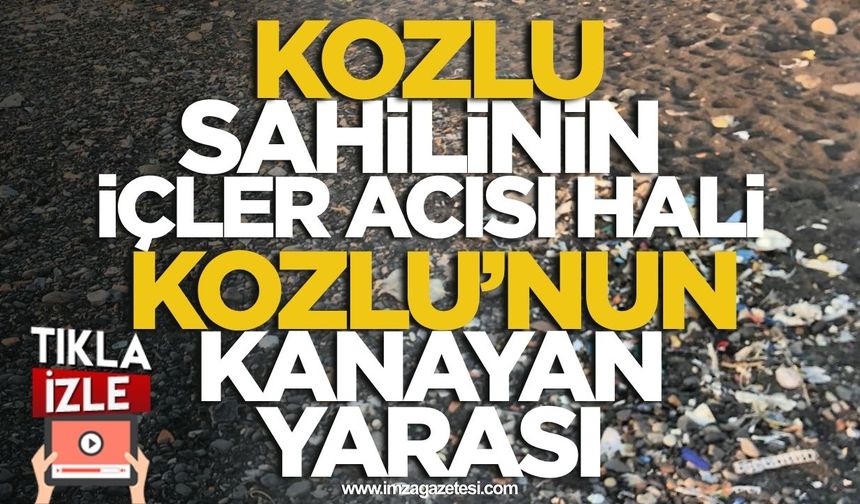 Kozlu Sahilinin İçler Acısı Hali! Kozlu'nun Kanayan Yarası...