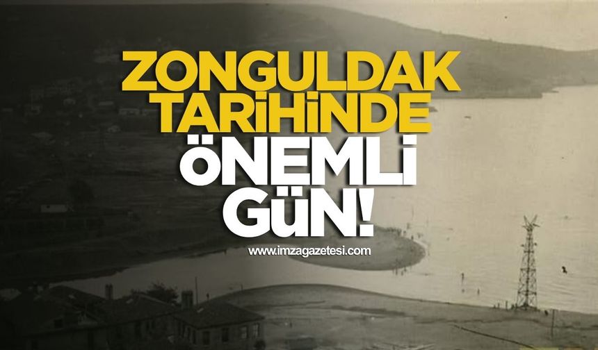 Zonguldak Tarihinde Önemli Gün!