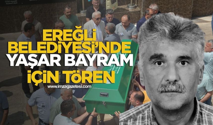 Kdz. Ereğli Belediyesi’nde, Yaşar Bayram için tören düzenlendi...