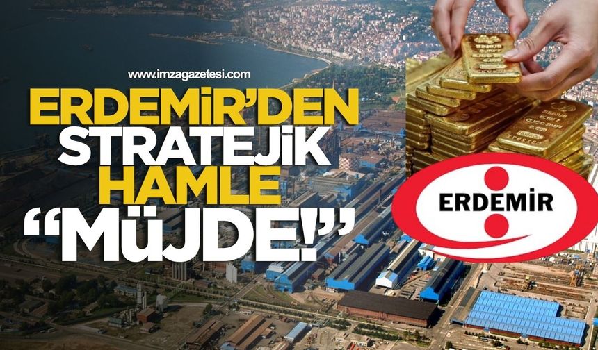 Erdemir'den stratejik hamle! Erdemir'den altın müjdesi!