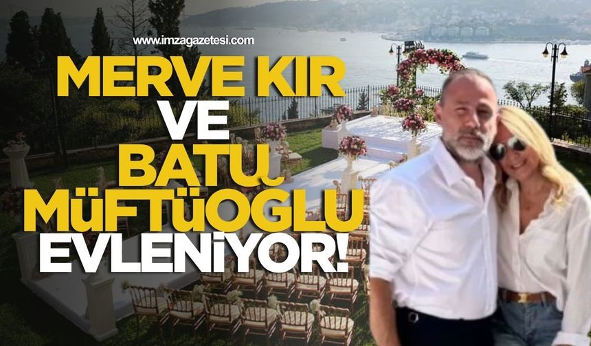 Merve Kır ve Batu Müftüoğlu Evleniyor... İş ve Siyaset Dünyası İstanbul'da Buluşacak!