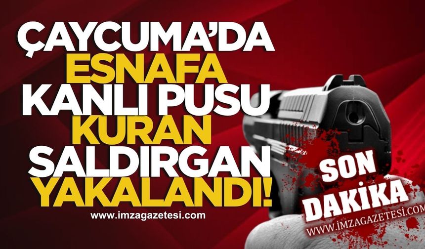 Çaycuma'da Esnafa Kanlı Pusu Kuran Saldırgan Yakalandı!