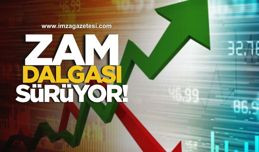 Zam Dalgası Sürüyor!