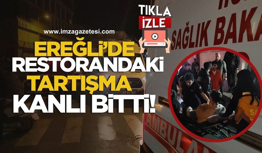 Ereğli’de Restorandaki Tartışma Kanlı Sonla Bitti!
