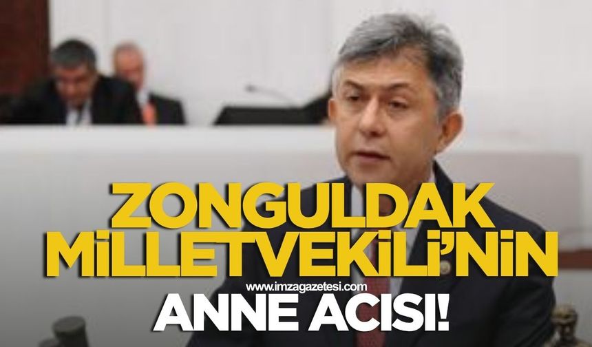 Zonguldaklı milletvekilinin anne acısı