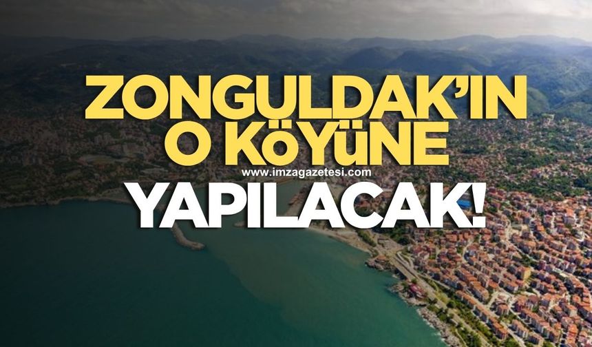 Zonguldak'ın o köyüne yapılacak!